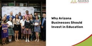 Why Arizona Businesses Should Invest in Education